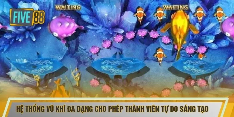Hệ thống vũ khí đa dạng cho phép thành viên tự do sáng tạo