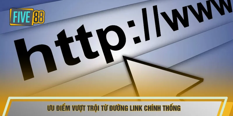 Ưu điểm vượt trội từ đường link chính thống